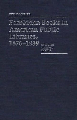 Cover image for Forbidden Books in American Public Libraries, 1876-1939: A Study in Cultural Change