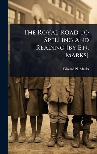 Cover image for The Royal Road To Spelling And Reading [by E.n. Marks]