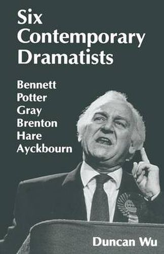 Cover image for Six Contemporary Dramatists: Bennett, Potter, Gray, Brenton, Hare, Ayckbourn