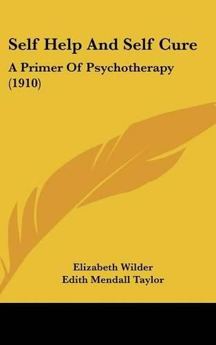 Cover image for Self Help and Self Cure: A Primer of Psychotherapy (1910)