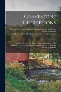 Cover image for Gravestone Inscriptions: B Gathered by the Old Burial Grounds Committee of the National Society of the Colonial Dames of America in the State of New Hampshire
