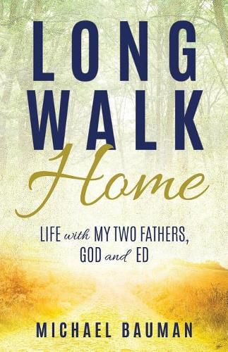 Cover image for Long Walk Home: Life with My Two Fathers, God and Ed