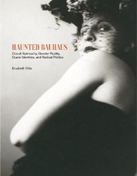 Cover image for Haunted Bauhaus: Occult Spirituality, Gender Fluidity, Queer Identities, and Radical Politics