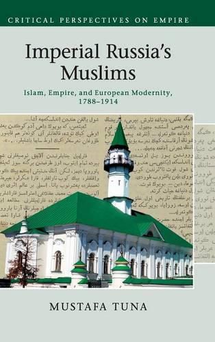 Cover image for Imperial Russia's Muslims: Islam, Empire and European Modernity, 1788-1914