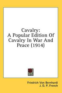 Cover image for Cavalry: A Popular Edition of Cavalry in War and Peace (1914)