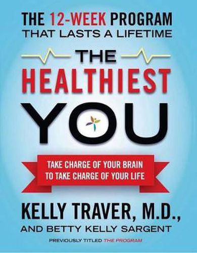 Cover image for The Healthiest You: Take Charge of Your Brain to Take Charge of Your Life