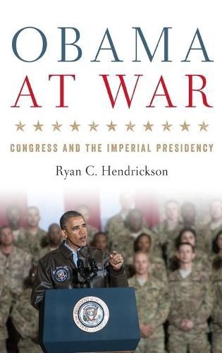 Cover image for Obama at War: Congress and the Imperial Presidency