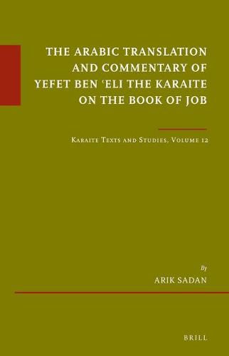 The Arabic Translation and Commentary of Yefet ben 'Eli the Karaite on the Book of Job: Karaite Texts and Studies, Volume 12