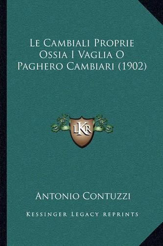 Cover image for Le Cambiali Proprie Ossia I Vaglia O Paghero Cambiari (1902)