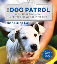 Cover image for The Dog Patrol: Our Canine Companions and the Kids Who Protect Them