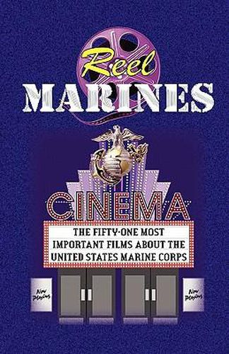 Cover image for Reel Marines - The Fifty-One Most Important Films about the United States Marine Corps