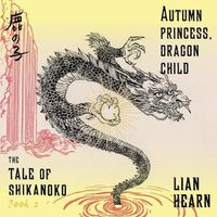Cover image for Autumn Princess, Dragon Child: Tale of Shikanoko, Book 2