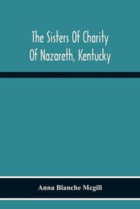 Cover image for The Sisters Of Charity Of Nazareth, Kentucky