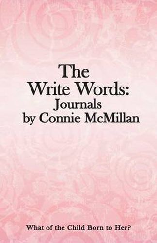 Cover image for The Write Words: Journals by Connie McMillan: What of the Child Born to Her?