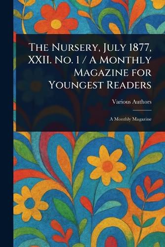 Cover image for The Nursery, July 1877, XXII. No. 1 / A Monthly Magazine for Youngest Readers
