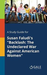 Cover image for A Study Guide for Susan Faludi's Backlash: The Undeclared War Against American Women