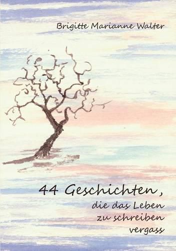 Cover image for 44 Geschichten, die das Leben zu schreiben vergass