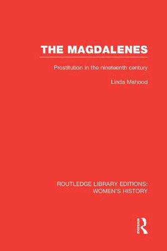 Cover image for The Magdalenes: Prostitution in the Nineteenth Century