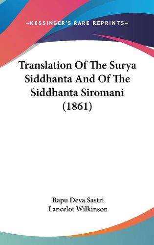 Cover image for Translation of the Surya Siddhanta and of the Siddhanta Siromani (1861)