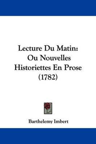 Cover image for Lecture Du Matin: Ou Nouvelles Historiettes En Prose (1782)
