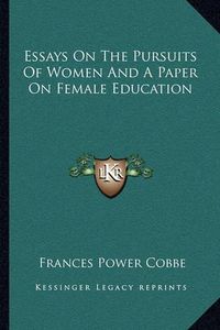 Cover image for Essays on the Pursuits of Women and a Paper on Female Education