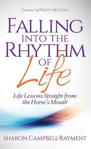 Cover image for Falling Into the Rhythm of Life: Life Lessons Straight From the Horse's Mouth