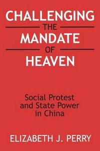 Cover image for Challenging the Mandate of Heaven: Social Protest and State Power in China