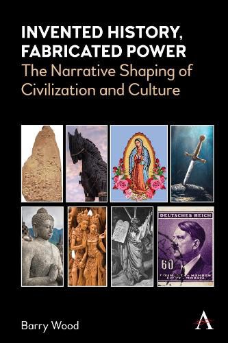 Cover image for Invented History, Fabricated Power: The Narrative Shaping of Civilization and Culture