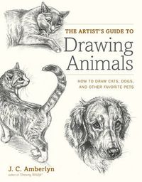 Cover image for Artist's Guide to Drawing Animals, The - How to Dr aw Cats, Dogs, and Other Favorite Pets