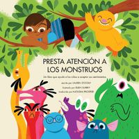 Cover image for Presta Atencion a Los Monstruos: Un Libro Que Ayuda a Los Ninos a Aceptar Sus Sentimientos