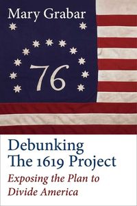 Cover image for Debunking the 1619 Project: Exposing the Plan to Divide America