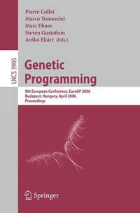 Cover image for Genetic Programming: 9th European Conference, EuroGP 2006, Budapest, Hungary, April 10-12, 2006. Proceedings