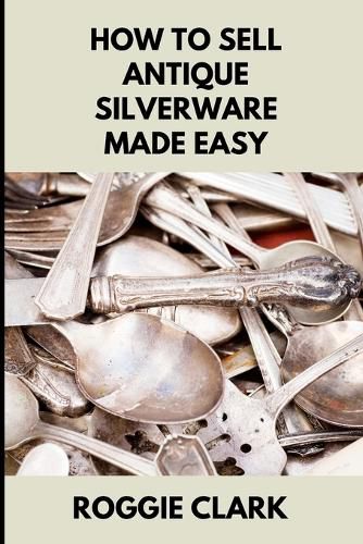 Cover image for How to Sell Antique Silverware Made Easy
