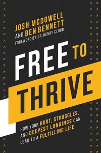 Cover image for Free to Thrive: How Your Hurt, Struggles, and Deepest Longings Can Lead to a Fulfilling Life