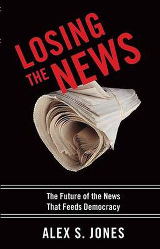 Cover image for Losing the News: The Future of the News That Feeds Democracy