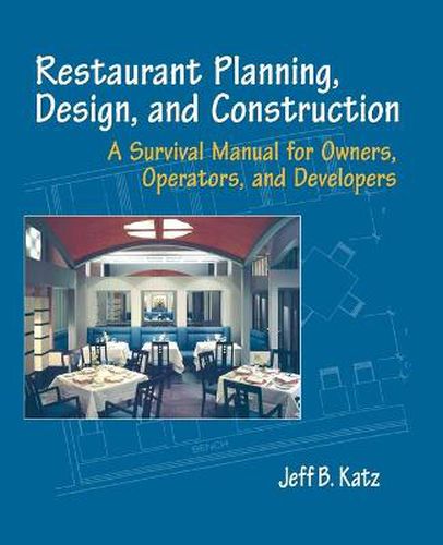 Cover image for Restaurant Planning, Design and Construction: A Survival Manual for Owners, Operators and Developers