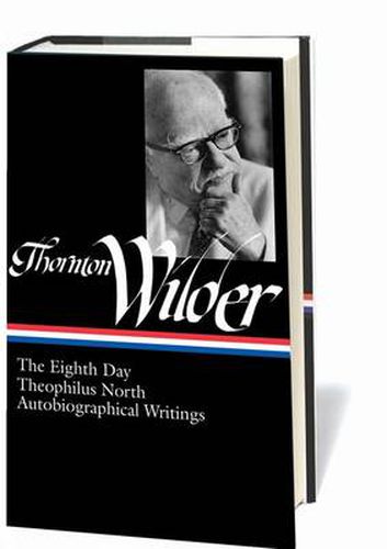 Cover image for Thornton Wilder: The Eighth Day, Theophilus North, Autobiographical Writings (LOA #224)