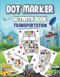 Cover image for Dot Markers Activity Book Transportation