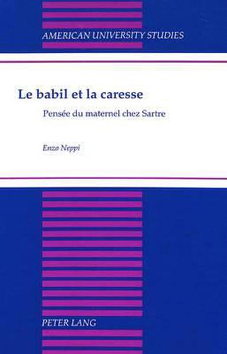 Cover image for Le Babil et la Caresse: Pensee du Maternel Chez Sartre