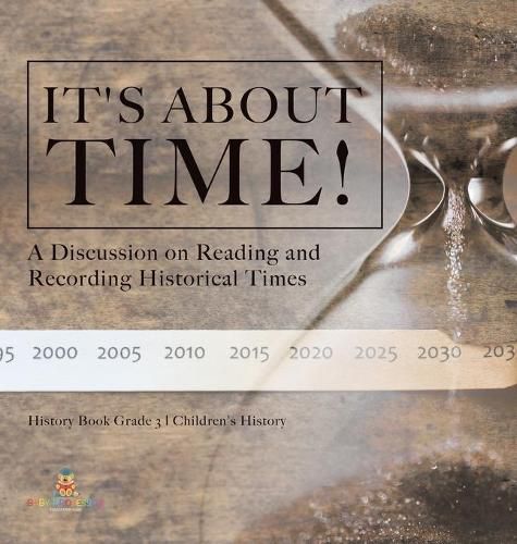 Cover image for It's About Time!: A Discussion on Reading and Recording Historical Times History Book Grade 3 Children's History