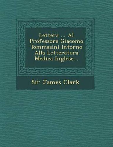 Lettera ... Al Professore Giacomo Tommasini Intorno Alla Letteratura Medica Inglese...