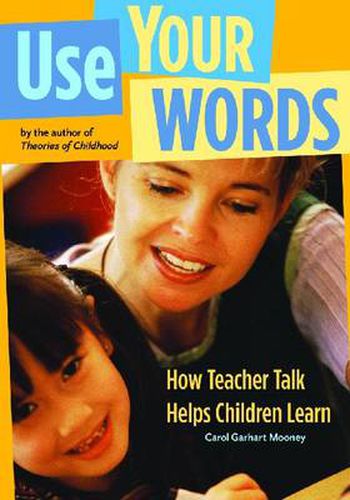 Cover image for Use Your Words: How Teacher Talk Helps Children Learn