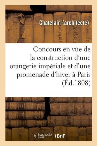 Developpemens Du Plan Expose Au Concours, En Vue de la Construction d'Une Orangerie Imperiale