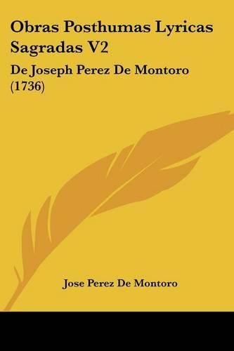 Cover image for Obras Posthumas Lyricas Sagradas V2: de Joseph Perez de Montoro (1736)