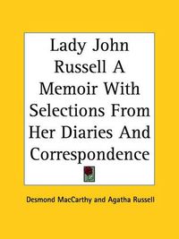 Cover image for Lady John Russell A Memoir With Selections From Her Diaries And Correspondence