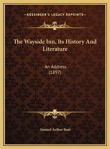 Cover image for The Wayside Inn, Its History and Literature: An Address (1897)