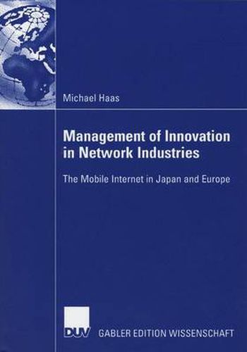 Management of Innovation in Network Industries: The Mobile Internet in Japan and Europe