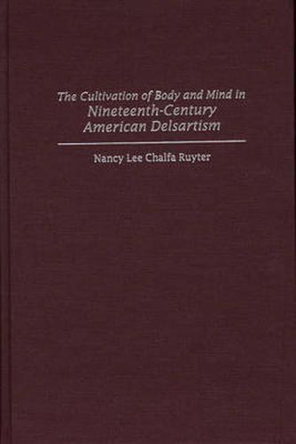 Cover image for The Cultivation of Body and Mind in Nineteenth-Century American Delsartism