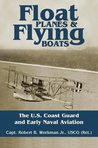 Cover image for Float Planes and Flying Boats: The U.S. Coast Guard and Early Naval Aviation