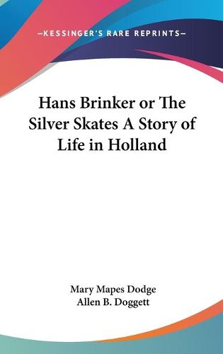 Cover image for Hans Brinker or the Silver Skates a Story of Life in Holland